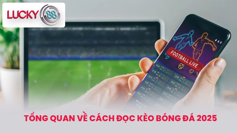 Tổng quan về cách đọc kèo bóng đá 2025