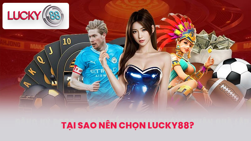 Tại sao nên chọn lucky88?