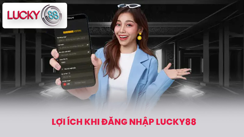 Lợi ích khi Đăng nhập lucky88