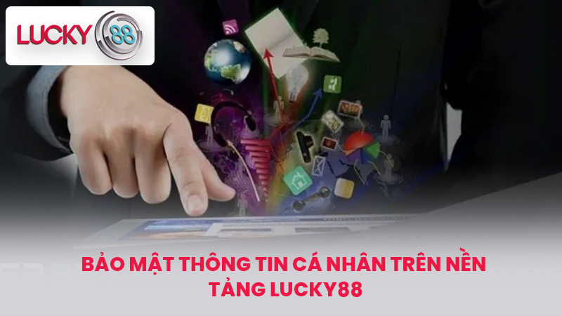 Bảo mật thông tin cá nhân trên nền tảng lucky88